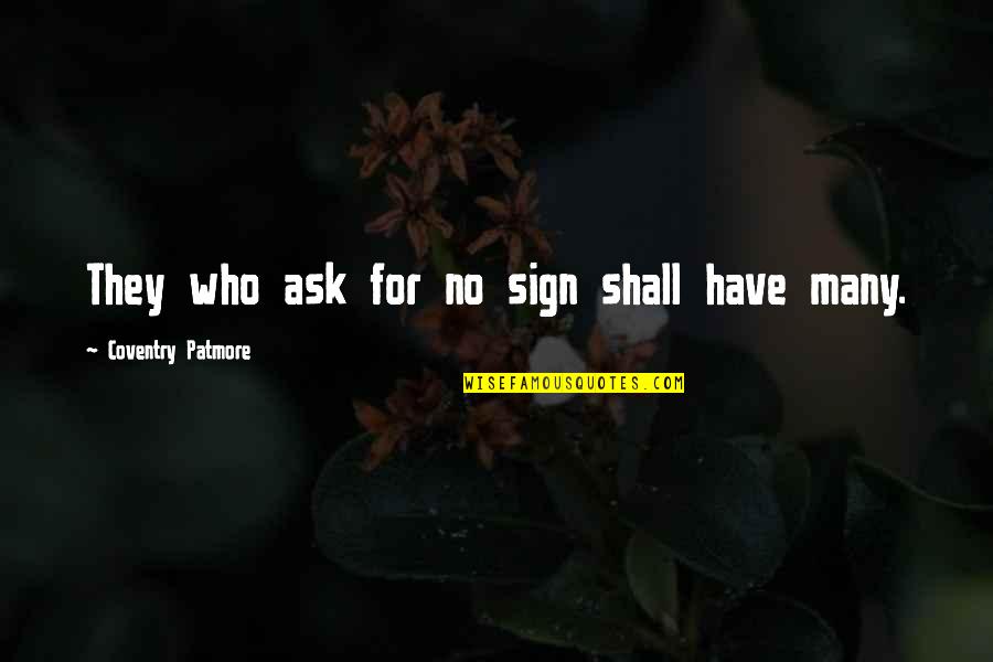 Aacn Nti Quotes By Coventry Patmore: They who ask for no sign shall have Aacn Nti Quotes By Coventry Patmore: They who ask for no sign shall have