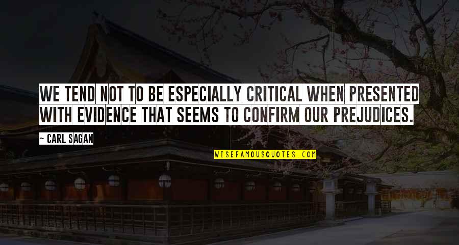 Aacnnti Quotes By Carl Sagan: We tend not to be especially critical when Aacnnti Quotes By Carl Sagan: We tend not to be especially critical when
