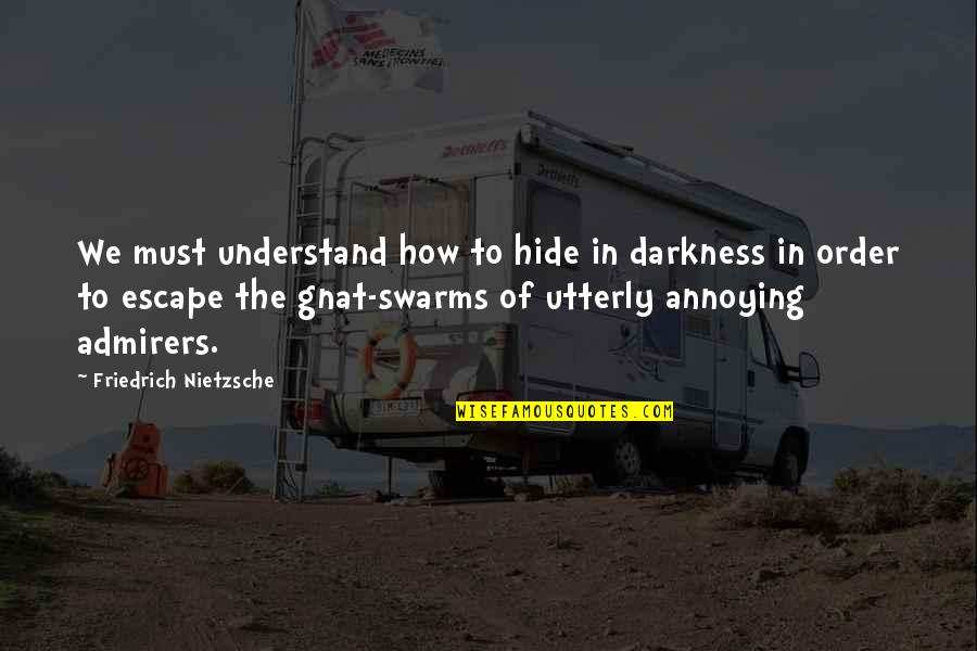 Aadan Quotes By Friedrich Nietzsche: We must understand how to hide in darkness