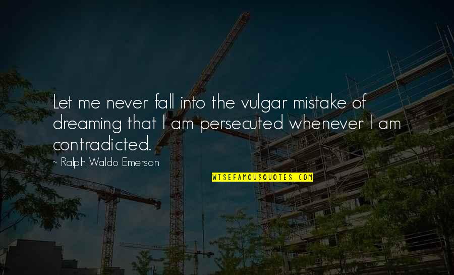 Aaden Gosselin Quotes By Ralph Waldo Emerson: Let me never fall into the vulgar mistake