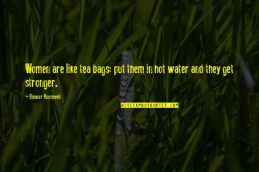 Aaden Stark Quotes By Eleanor Roosevelt: Women are like tea bags: put them in Aaden Stark Quotes By Eleanor Roosevelt: Women are like tea bags: put them in