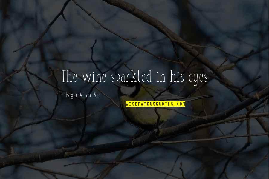 Aadhaar Quotes By Edgar Allan Poe: The wine sparkled in his eyes