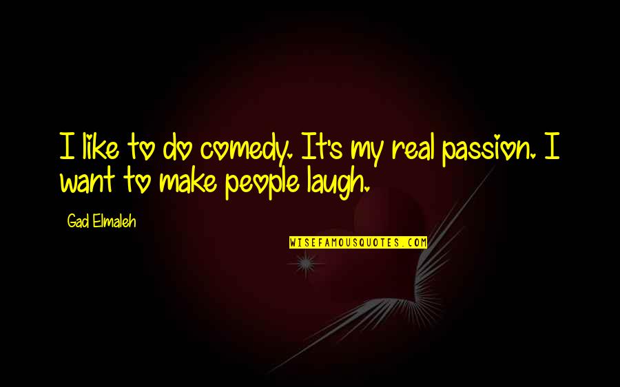 Aadhar Quotes By Gad Elmaleh: I like to do comedy. It's my real