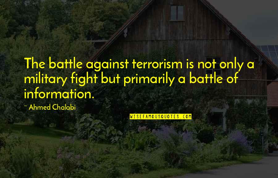 Aadhya Quotes By Ahmed Chalabi: The battle against terrorism is not only a Aadhya Quotes By Ahmed Chalabi: The battle against terrorism is not only a