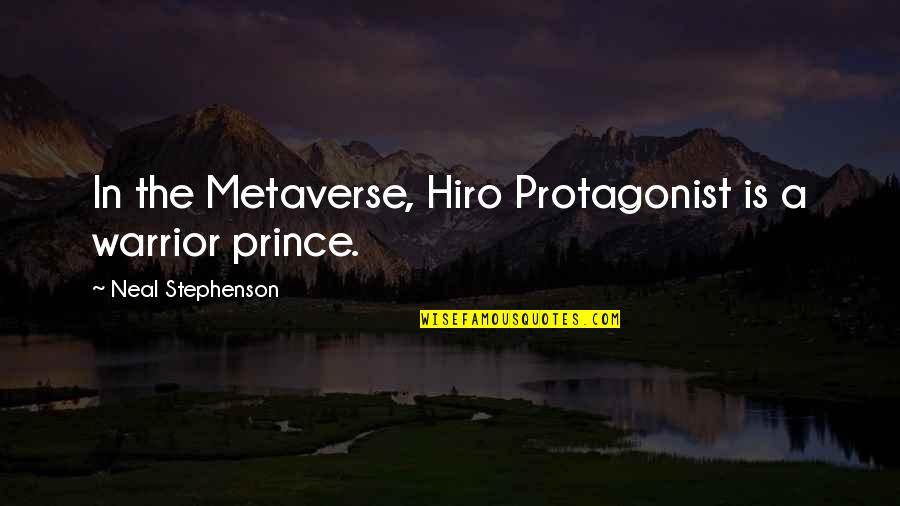 Aadi Perukku Quotes By Neal Stephenson: In the Metaverse, Hiro Protagonist is a warrior