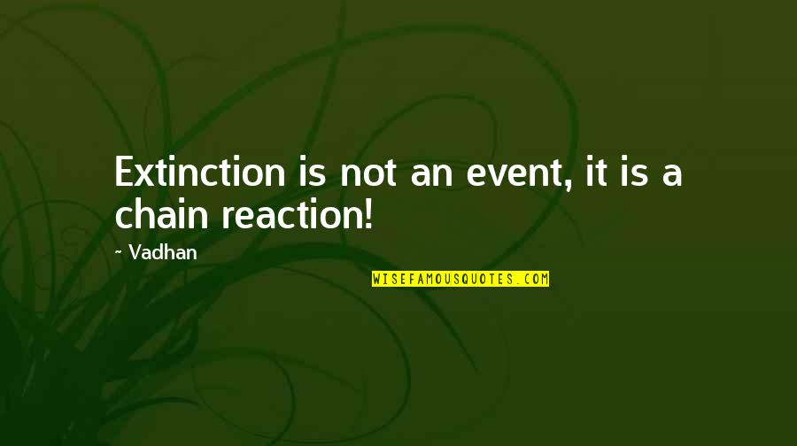 Aadi Perukku Quotes By Vadhan: Extinction is not an event, it is a