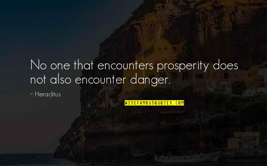 Aafje Thuiszorg Quotes By Heraclitus: No one that encounters prosperity does not also