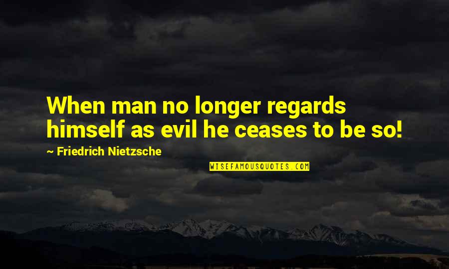 Aafje Zorghotel Quotes By Friedrich Nietzsche: When man no longer regards himself as evil Aafje Zorghotel Quotes By Friedrich Nietzsche: When man no longer regards himself as evil