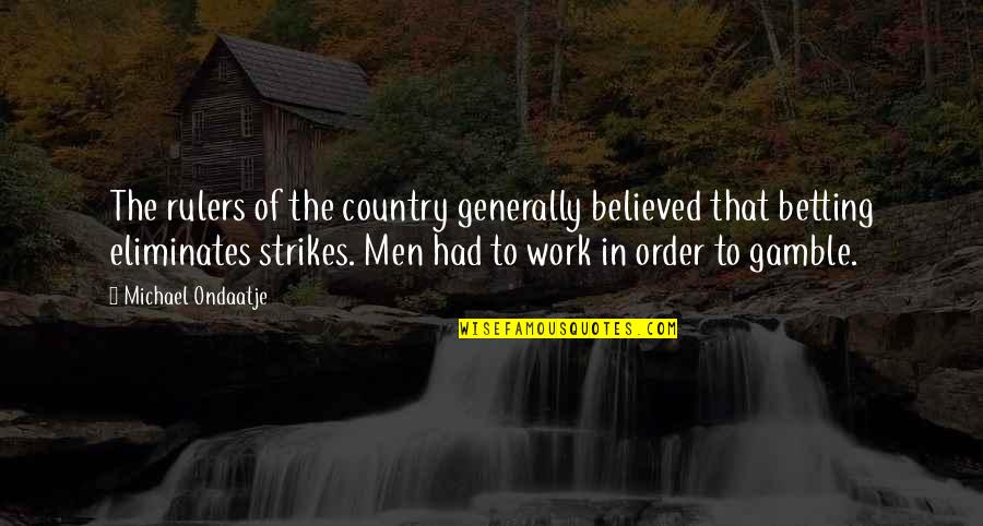 Aafje Zorghotel Quotes By Michael Ondaatje: The rulers of the country generally believed that Aafje Zorghotel Quotes By Michael Ondaatje: The rulers of the country generally believed that