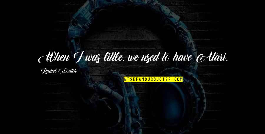 Aafke Steenhuis Quotes By Rachel Dratch: When I was little, we used to have Aafke Steenhuis Quotes By Rachel Dratch: When I was little, we used to have