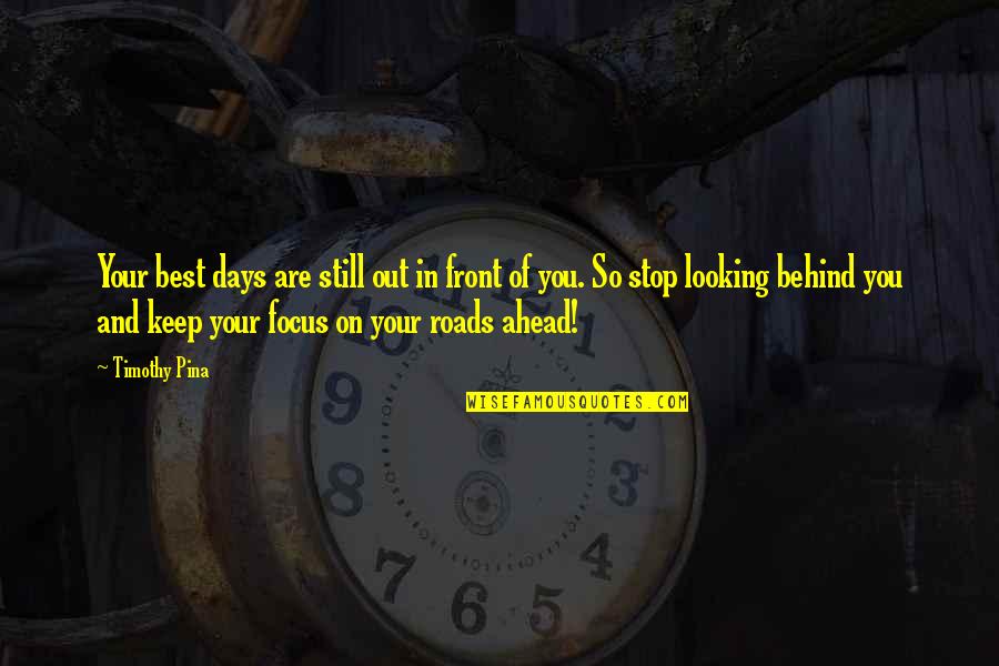 Aafreen Rachel Quotes By Timothy Pina: Your best days are still out in front Aafreen Rachel Quotes By Timothy Pina: Your best days are still out in front