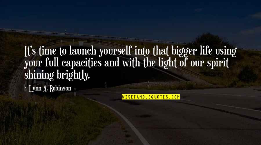 Aafter 6 Quotes By Lynn A. Robinson: It's time to launch yourself into that bigger