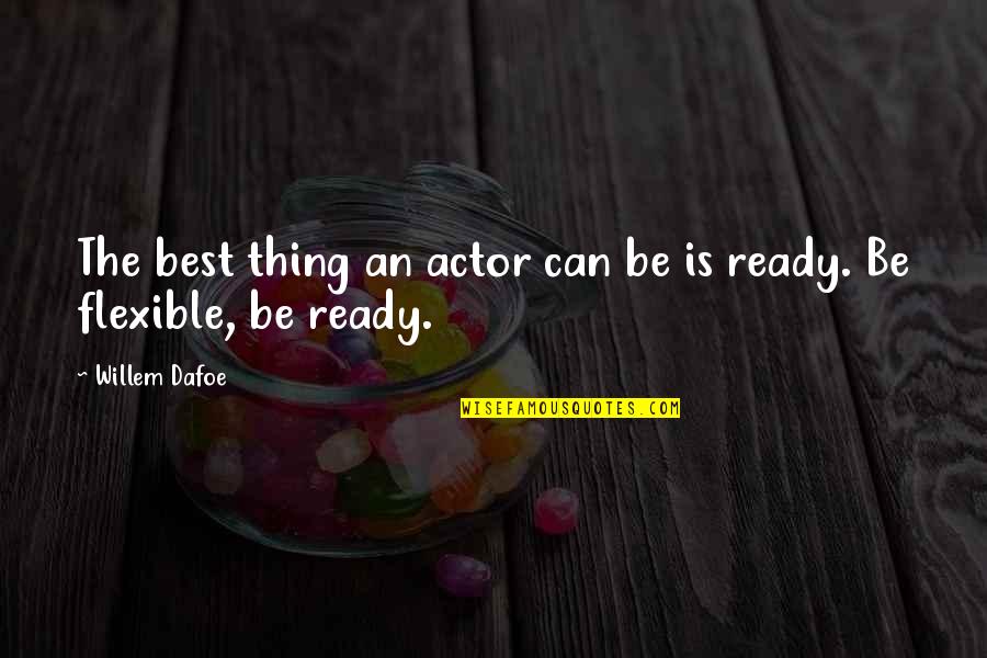 Aafter 6 Quotes By Willem Dafoe: The best thing an actor can be is