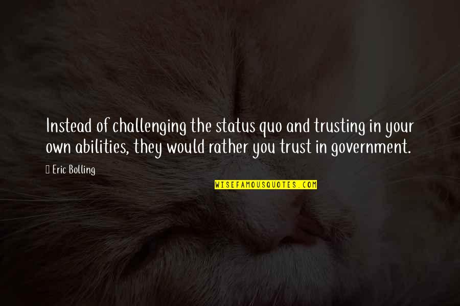 Aagaard Family Crest Quotes By Eric Bolling: Instead of challenging the status quo and trusting