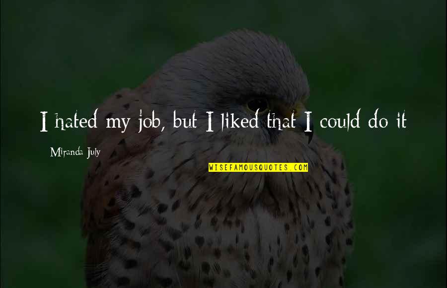 Aagaard Family Crest Quotes By Miranda July: I hated my job, but I liked that
