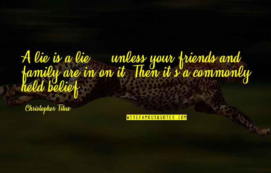 Aagaard Kro Quotes By Christopher Titus: A lie is a lie ... unless your
