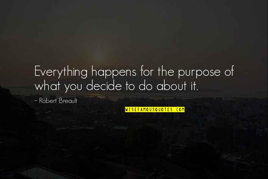 Aaghhhhh Quotes By Robert Breault: Everything happens for the purpose of what you