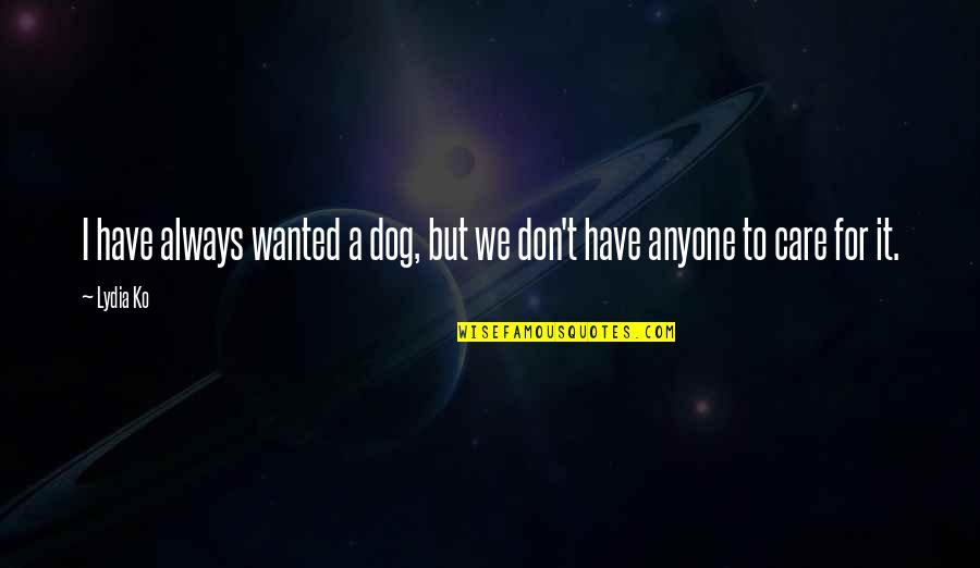 Aagje Ontdekt Quotes By Lydia Ko: I have always wanted a dog, but we