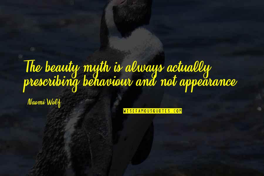 Aagje Ontdekt Quotes By Naomi Wolf: The beauty myth is always actually prescribing behaviour