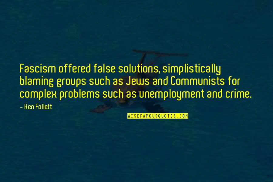 Aagje Vanwalleghem Quotes By Ken Follett: Fascism offered false solutions, simplistically blaming groups such Aagje Vanwalleghem Quotes By Ken Follett: Fascism offered false solutions, simplistically blaming groups such