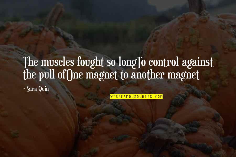 Aagje Vanwalleghem Quotes By Sara Quin: The muscles fought so longTo control against the