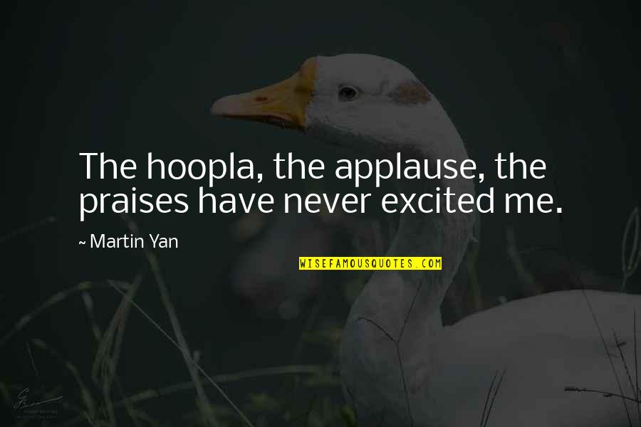 Aagragaah Quotes By Martin Yan: The hoopla, the applause, the praises have never