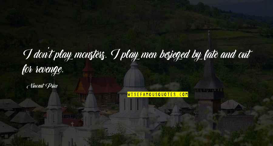 Aagri Koli Quotes By Vincent Price: I don't play monsters. I play men besieged