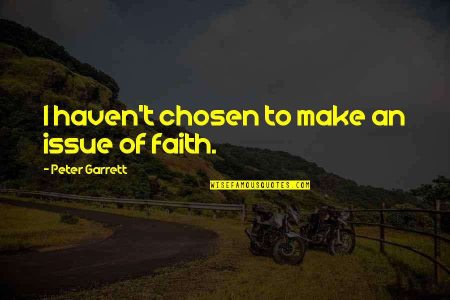 Aahahahah Quotes By Peter Garrett: I haven't chosen to make an issue of Aahahahah Quotes By Peter Garrett: I haven't chosen to make an issue of