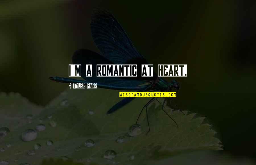 Aahz Music Quotes By Tyler Farr: I'm a romantic at heart. Aahz Music Quotes By Tyler Farr: I'm a romantic at heart.