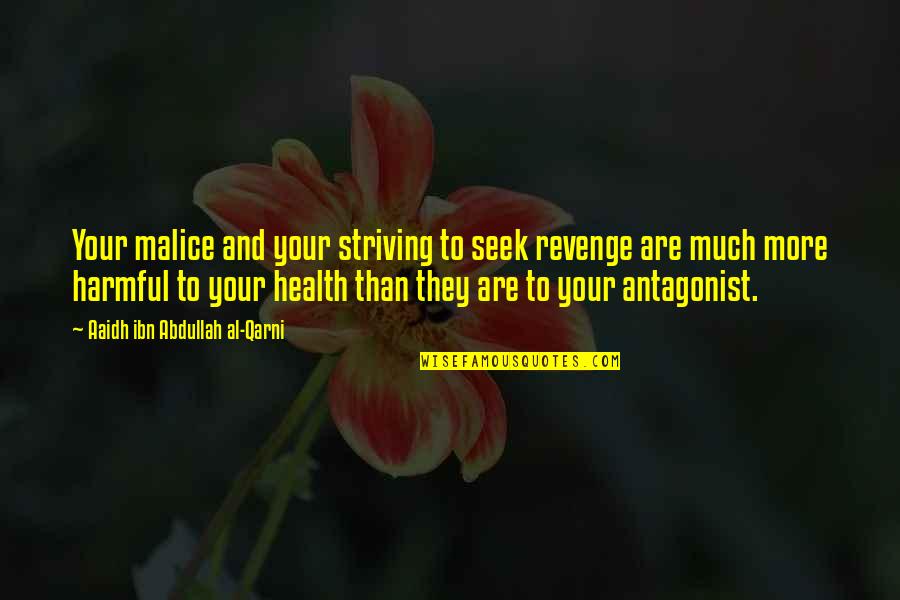 Aaidh Ibn Quotes By Aaidh Ibn Abdullah Al-Qarni: Your malice and your striving to seek revenge