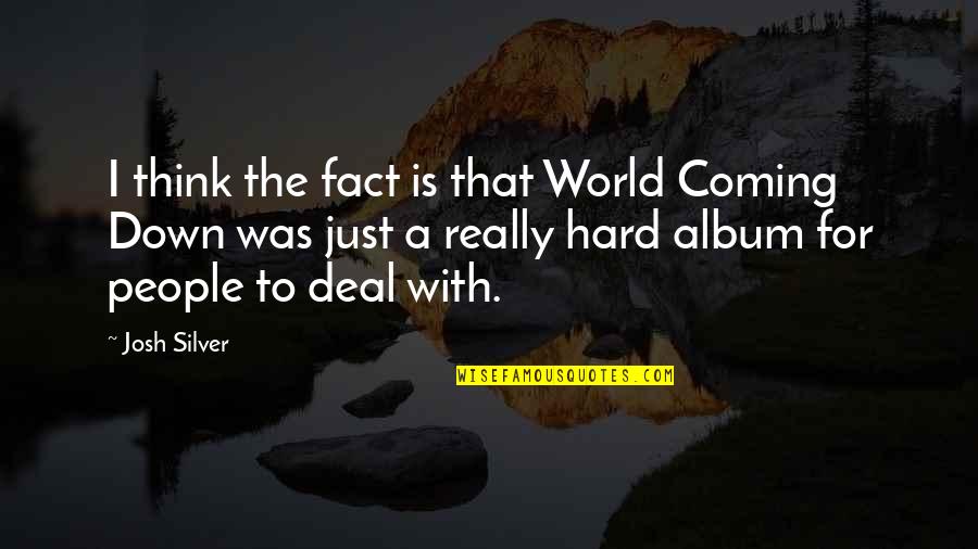 Aaina Par Quotes By Josh Silver: I think the fact is that World Coming Aaina Par Quotes By Josh Silver: I think the fact is that World Coming