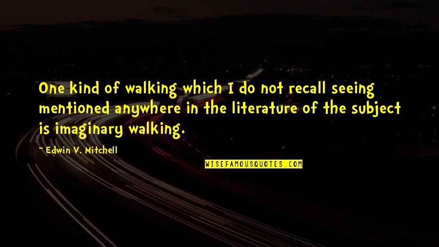 Aaj Ka Gyaan Quotes By Edwin V. Mitchell: One kind of walking which I do not
