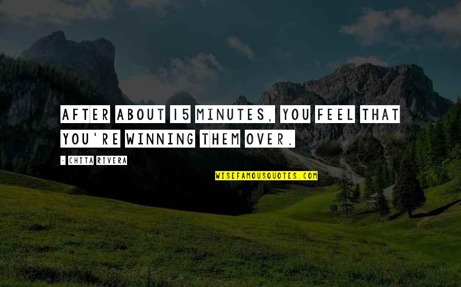 Aaj Ka Gyan Hindi Quotes By Chita Rivera: After about 15 minutes, you feel that you're