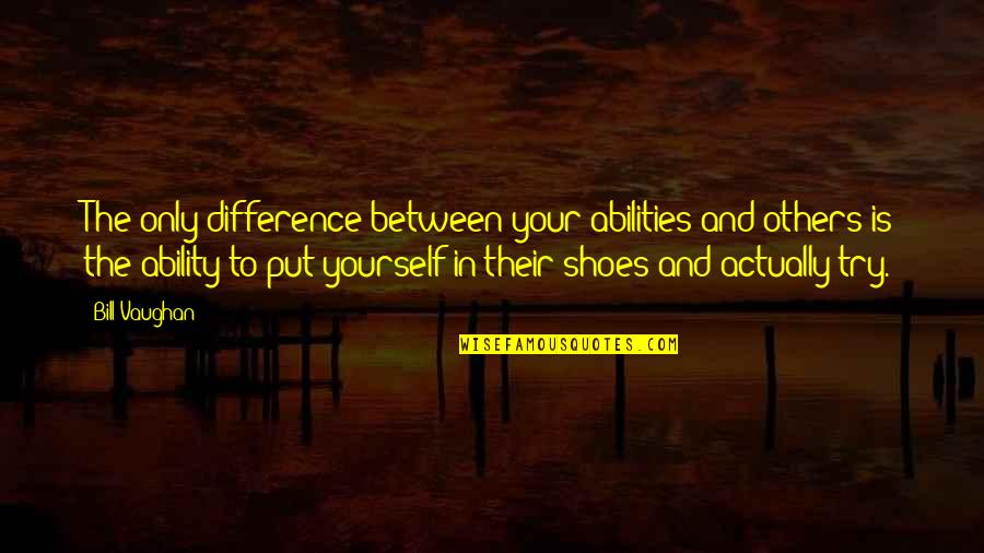 Aaj Ka Suvichar Quotes By Bill Vaughan: The only difference between your abilities and others