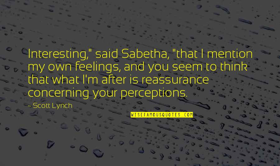 Aaj Ka Suvichar Quotes By Scott Lynch: Interesting," said Sabetha, "that I mention my own
