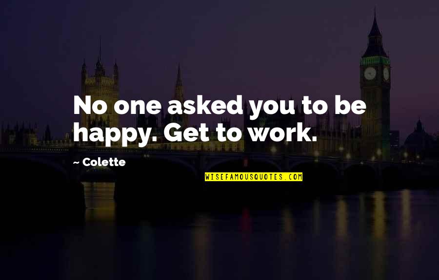 Aaj Ka Vichar Quotes By Colette: No one asked you to be happy. Get