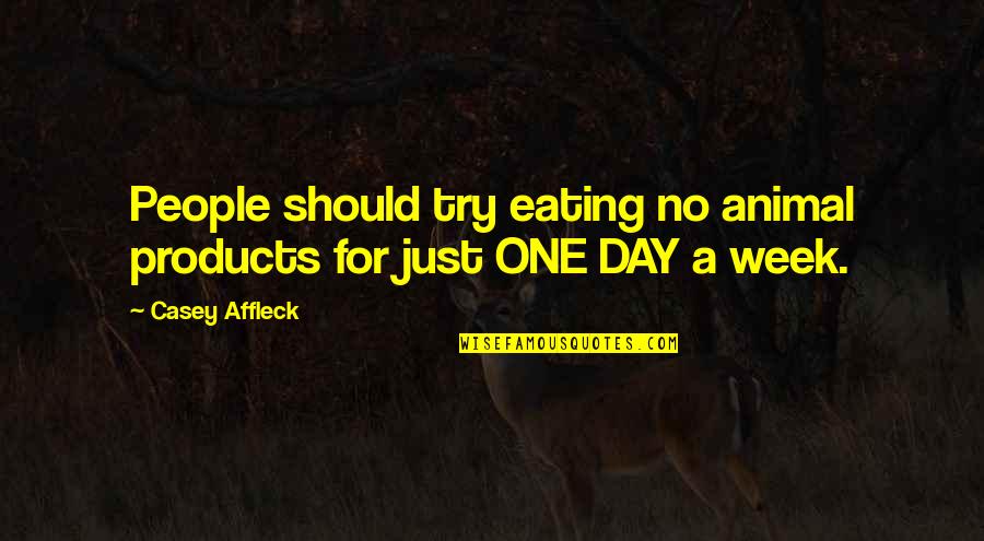 Aaj Ki Achchi Baat Quotes By Casey Affleck: People should try eating no animal products for