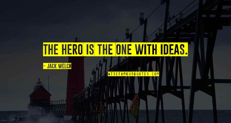 Aaj Ki Achchi Baat Quotes By Jack Welch: The hero is the one with ideas.