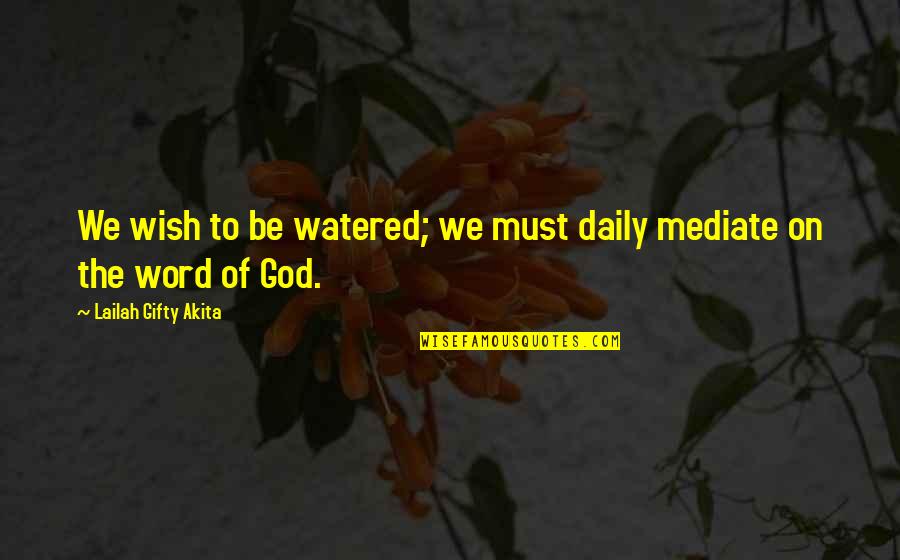 Aaj Ki Baat Quotes By Lailah Gifty Akita: We wish to be watered; we must daily