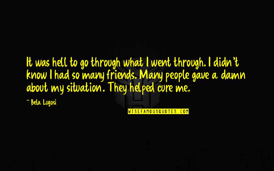 Aakansha Kumari Quotes By Bela Lugosi: It was hell to go through what I