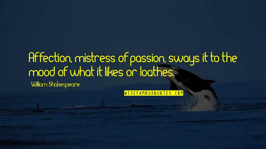 Aaker's Quotes By William Shakespeare: Affection, mistress of passion, sways it to the Aaker's Quotes By William Shakespeare: Affection, mistress of passion, sways it to the