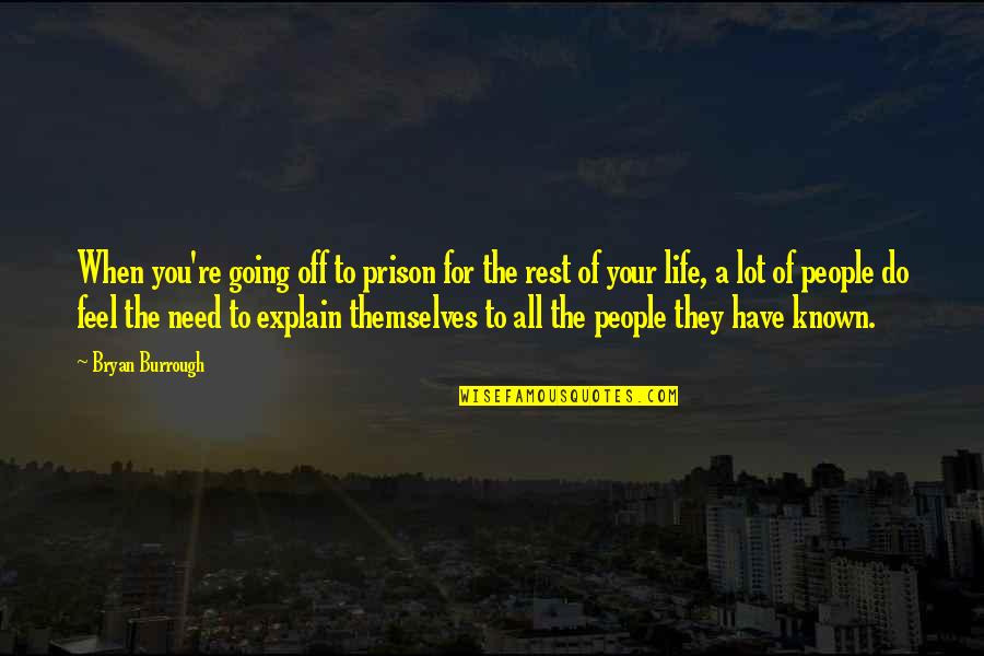 Aalagaan English Quotes By Bryan Burrough: When you're going off to prison for the Aalagaan English Quotes By Bryan Burrough: When you're going off to prison for the