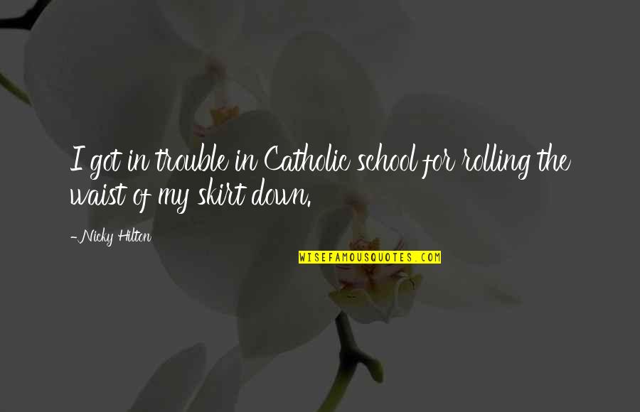 Aalagaan English Quotes By Nicky Hilton: I got in trouble in Catholic school for