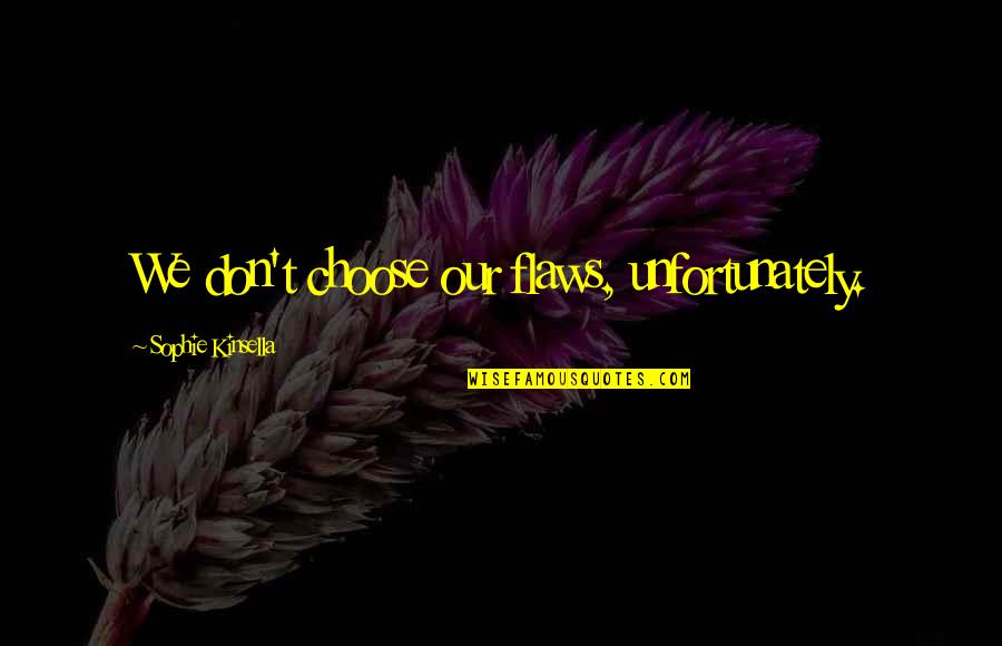 Aalagaan English Quotes By Sophie Kinsella: We don't choose our flaws, unfortunately. Aalagaan English Quotes By Sophie Kinsella: We don't choose our flaws, unfortunately.