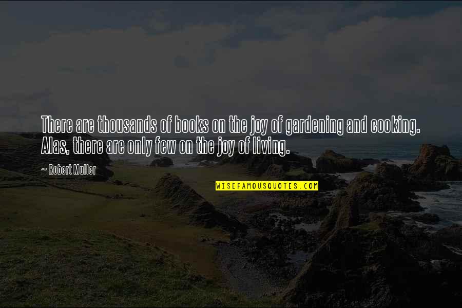 Aalbersberg Quotes By Robert Muller: There are thousands of books on the joy Aalbersberg Quotes By Robert Muller: There are thousands of books on the joy