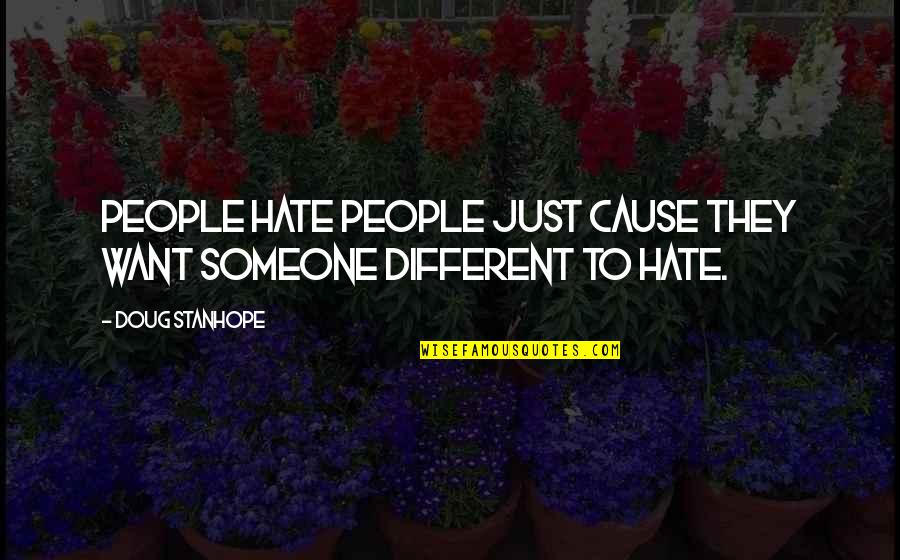 Aalburg Fotos Quotes By Doug Stanhope: People hate people just cause they want someone