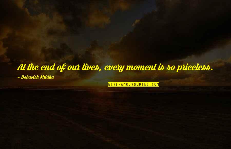 Aalimah Quotes By Debasish Mridha: At the end of our lives, every moment