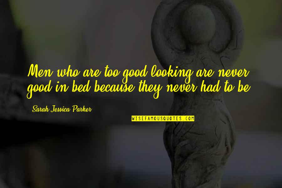 Aalis Na Ako Quotes By Sarah Jessica Parker: Men who are too good looking are never