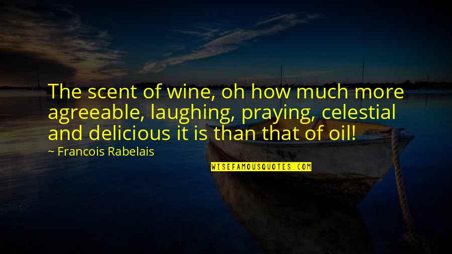 Aalis Na Quotes By Francois Rabelais: The scent of wine, oh how much more