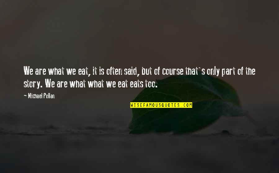 Aalis Na Quotes By Michael Pollan: We are what we eat, it is often